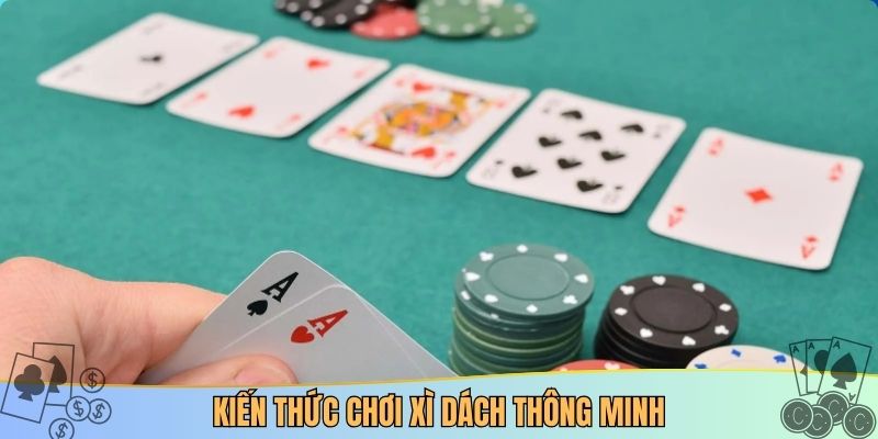 Kiến thức chơi xì dách thông minh